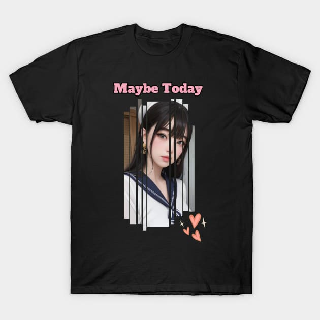 Maybe Today Anime Girl T-Shirt by Clicks Clothes